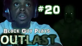 Black Guy Plays Outlast -  Part 20 - Outlast PS4 Gameplay Walkthrough
