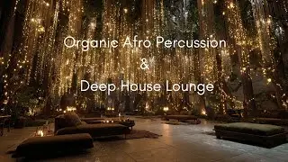 ANCESTRAL RHYTHMS | Organic Afro Percussion & Lounge | Ethnic Deep House Mix 2025