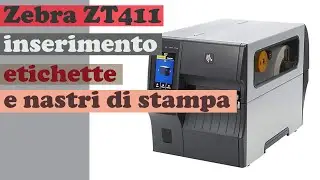 ZEBRA ZT411 inserimento etichette e nastri di stampa