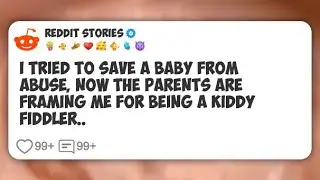 I tried to save a baby from abuse, now the parents are FRAMING ME for being a KIDDY #reddit 
