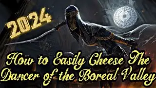 &bull;UPDATED VIDEIO&bull;  | Dark Souls 3 ~ How to easily cheese Dancer of The Boreal Valley | 2024