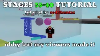 Stages 35-40 Tutorial - obby but my viewers made it