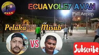 🔥PARTIDAZO🏐ECUAVOLEY AVAN / PELUKA (IZQ) VS MISUB full acci&oacute;n🔥