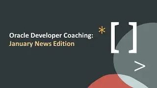 Oracle Developer Coaching: January News Edition