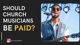 Should CHURCH Musicians and WORSHIP LEADERS Be PAID - MUST WATCH!