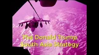 The Donald Trump South Asia Strategy