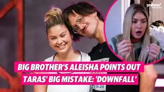 Big Brother's Aleisha points out Taras' big mistake: 'Downfall' | Yahoo Australia