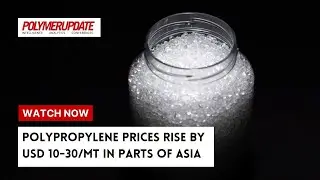 Polypropylene Prices Rise By USD 10-30/MT In Parts Of Asia