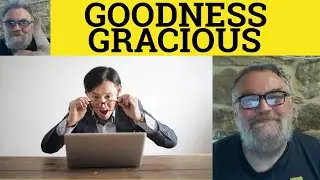 🔵 Goodness Gracious Meaning - Goodness Gracious Me Examples Goodness Gracious Examples Interjections