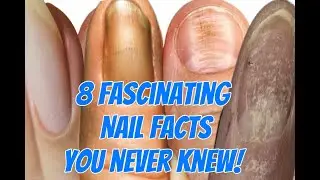 8 FASCINATING NAIL FACTS YOU NEVER KNEW!