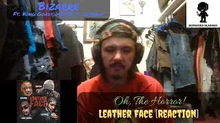 Bizarre Ft. King Gordy, Hopsin, & Lazarus - Leather Face [Reaction] - Oh, The Horror!