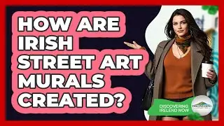 How Are Irish Street Art Murals Created? - Discovering Ireland Now