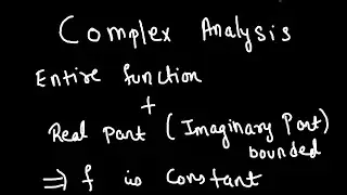 An entire function whose real part( or imaginary part) is bounded then the function is constant!!
