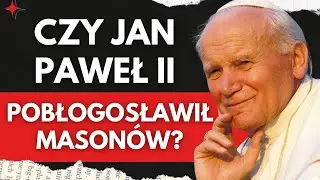 🎥  CZY JAN PAWEŁ II POBŁOGOSŁAWIŁ MASON&Oacute;W? CO PODAJE MASOŃSKA PRASA? 🔍