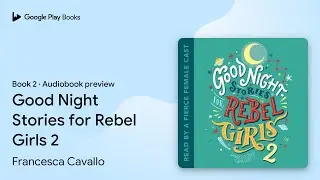 Good Night Stories for Rebel Girls 2 Book 2 by Francesca Cavallo &middot; Audiobook preview