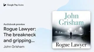 Rogue Lawyer: The suspenseful legal thriller&hellip; by John Grisham &middot; Audiobook preview