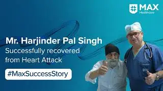Treatment for Heart Attack & Multiple Artery blocks | Patient&rsquo;s Success Story | Max Hospital, Saket