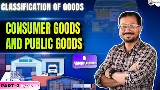 Classification of Goods in Macroeconomics part:2. Consumer goods public goods and private goods 