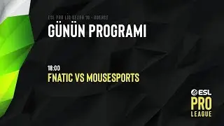 [TR] FNATIC vs. Mousesports | ESL Pro Lig 10. Sezon Finalleri - Odense 6. G&uuml;n