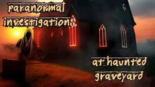 paranormal investigation at a haunted graveyard (George MADE CONTACT) #ghost #paranormal