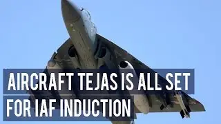 Aircraft Tejas is all set for IAF induction