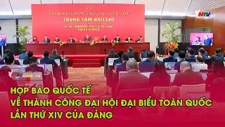 Họp b&aacute;o quốc tế về th&agrave;nh c&ocirc;ng Đại hội đại biểu to&agrave;n quốc lần thứ XIV của Đảng