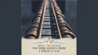 You were always there. A tribute to Alex