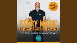 Kapitel 4 - Story Magic / Geh&ouml;rt / Verstanden / Gekauft - Wie Du die volle Aufmerksamkeit...