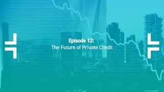 Episode 12: Future of Private Credit