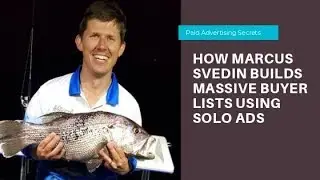 How Marcus Svedin Builds MASSIVE Buyer Lists Using Solo Ads