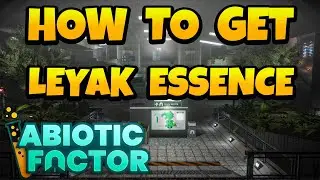 Как получить эссенцию Лейак в игре Abiotic Factor
