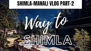 WAY TO SHIMLA | SHIMLA MANALI VLOG PART-2