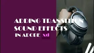 How to Add Transition Sound Effects in Adobe XD