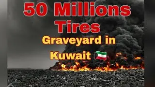 Over 50 Million tyers In Kuwait | World's Biggest Graveyard of tyers #facts #curiosity #information