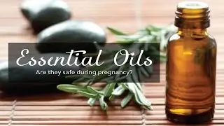 Are Essential Oils Safe During Pregnancy