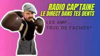 Radio Cap&rsquo;taine, le Direct dans tes Dents:  Les AMF?  Un truc de fachos?