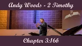 Andy Woods - 2 Timothy 3:16b