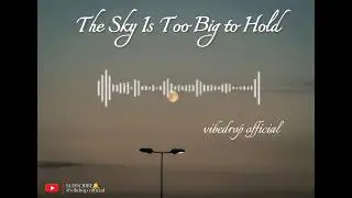 Vibe  - The Sky Is Too Big to Hold (Lyrics Music)