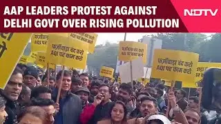 AAP Leaders Protest Against Delhi Government Over Rising Pollution