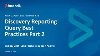 BMC Discovery: Webinar - Reporting Query Best Practices (Part 2)