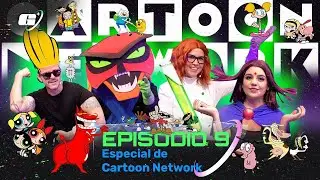 EPISODIO 09 |  ESPECIAL DE CARTOON NETWORK  | DIMENSI&Oacute;N GEEK  #geek