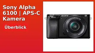 BEWERTUNG (2025): Sony Alpha 6100 | APS-C Kamera. WESENTLICHE Einzelheiten