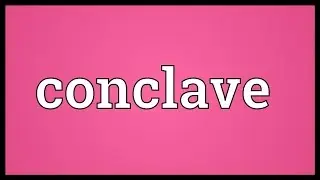 Conclave Meaning