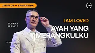 GMS KALIMANTAN | I AM LOVED - AYAH YANG MERANGKULKU - PDT. PHILIP MANTOFA