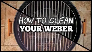 How to Clean a Weber Kettle