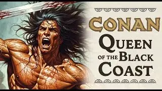Conan The Barbarian - Queen of the Black Coast by Robert E Howard | Bedtime Chronicles Illustrations