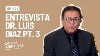 Entrevista Dr. Luis &Aacute;ngel Diaz pt. 3