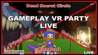 LIVE GAMEPLAY VR PARTY #17 : Primal Hunt, Colossal Cave, PathCraft et Dead Secret Circle