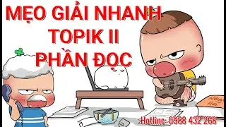 MẸO GIẢI NHANH TOPIK II PHẦN ĐỌC (ĐỖ NGAY TOPIK 3,4,5,6)