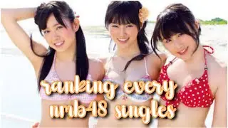 ranking every nmb48 singles !!!